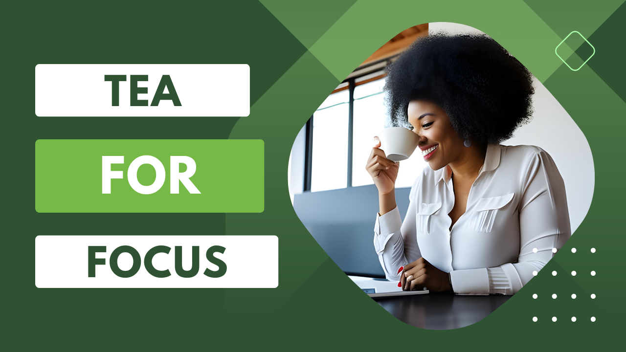 Tea and Focus: How Tea Can Elevate Concentration Levels
